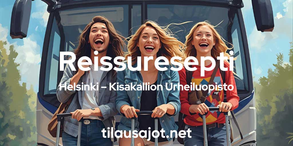 Reissuresepti: Helsinki – Kisakallion Urheiluopisto - Tilausajot.net